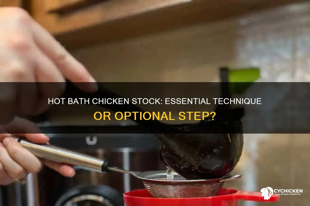 do you have to hot bath chicken stock