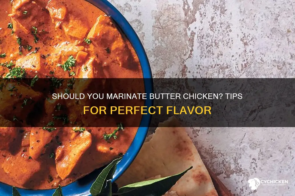 do you have to marinate butter chicken
