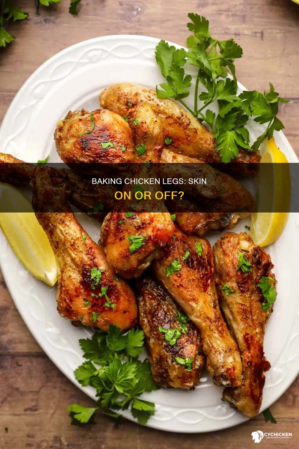 do you leave skin on chicken legs when baking