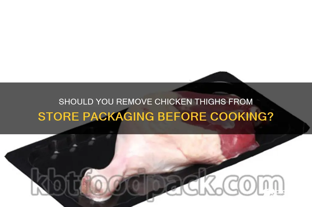 do you need to chicken thighs out the store package