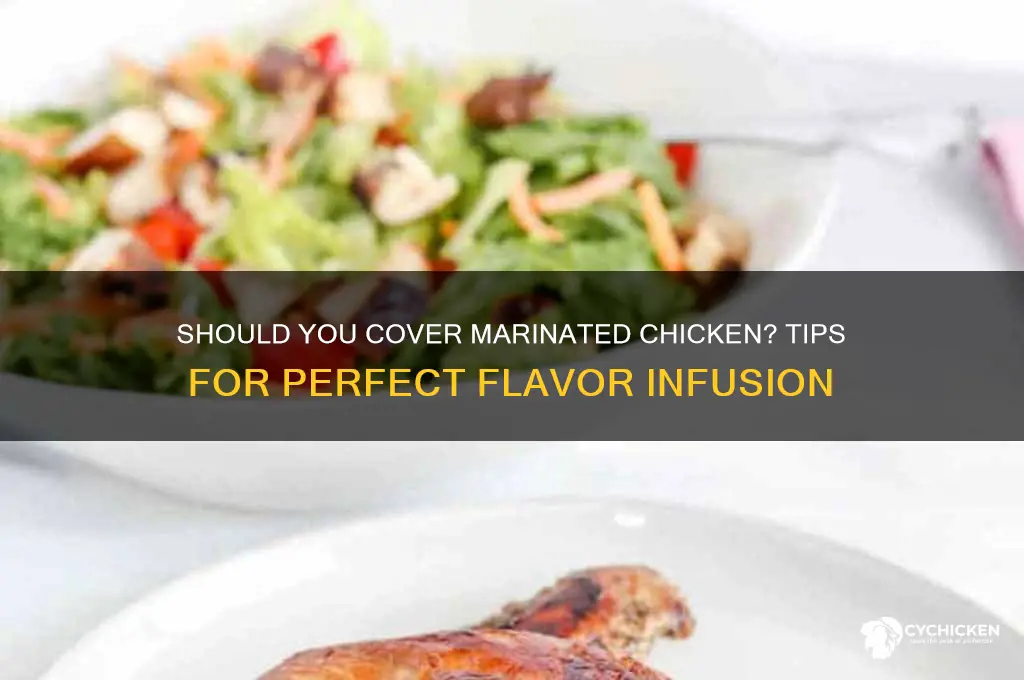 do you need to cover marinated chicken