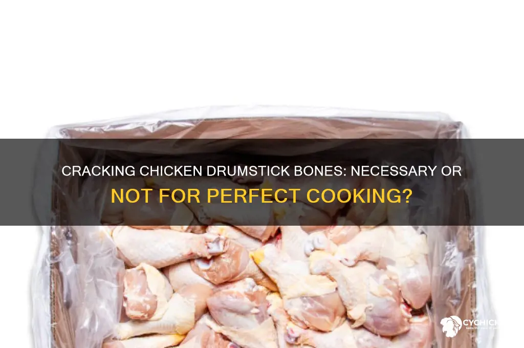 do you need to crack chicken drumstick bones
