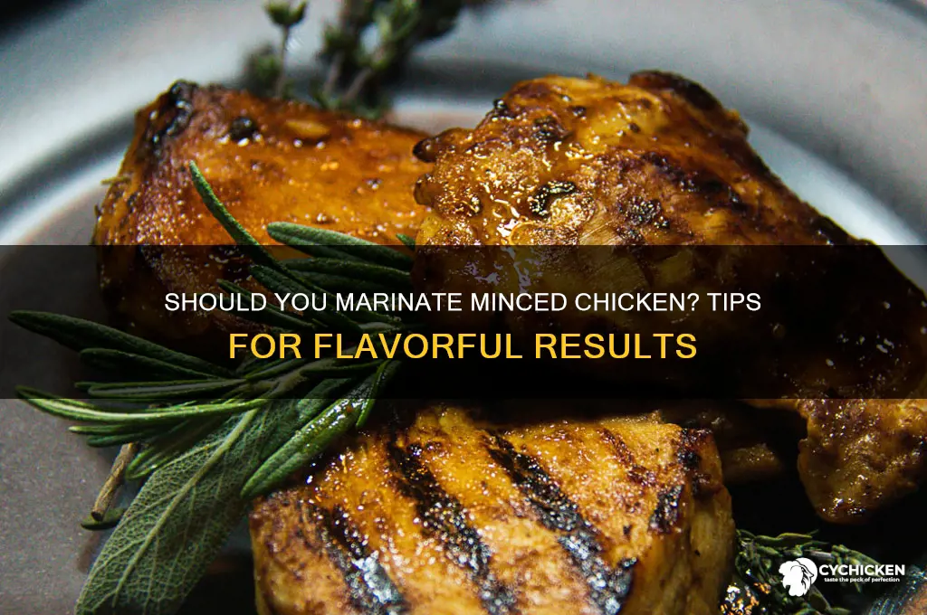 do you need to marinate minced chicken