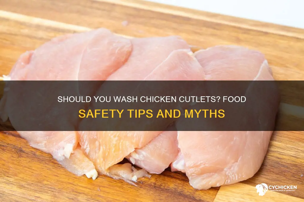 do you need to wash chicken cutlets