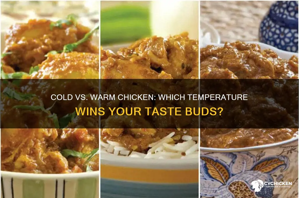 do you prefer cold chicken or warm chicken