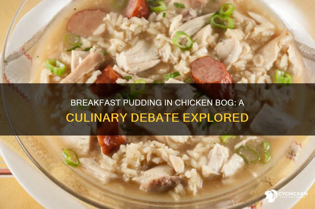 do you put breakfast pudding in chicken bog