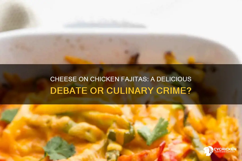 do you put cheese on chicken fajitas