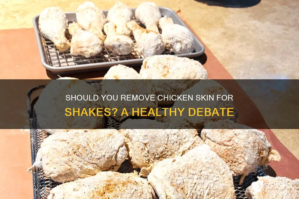 do you remove chicken skin for shake and