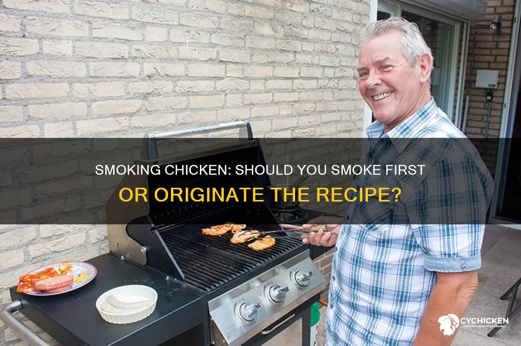 do you smoke chicken first or originated