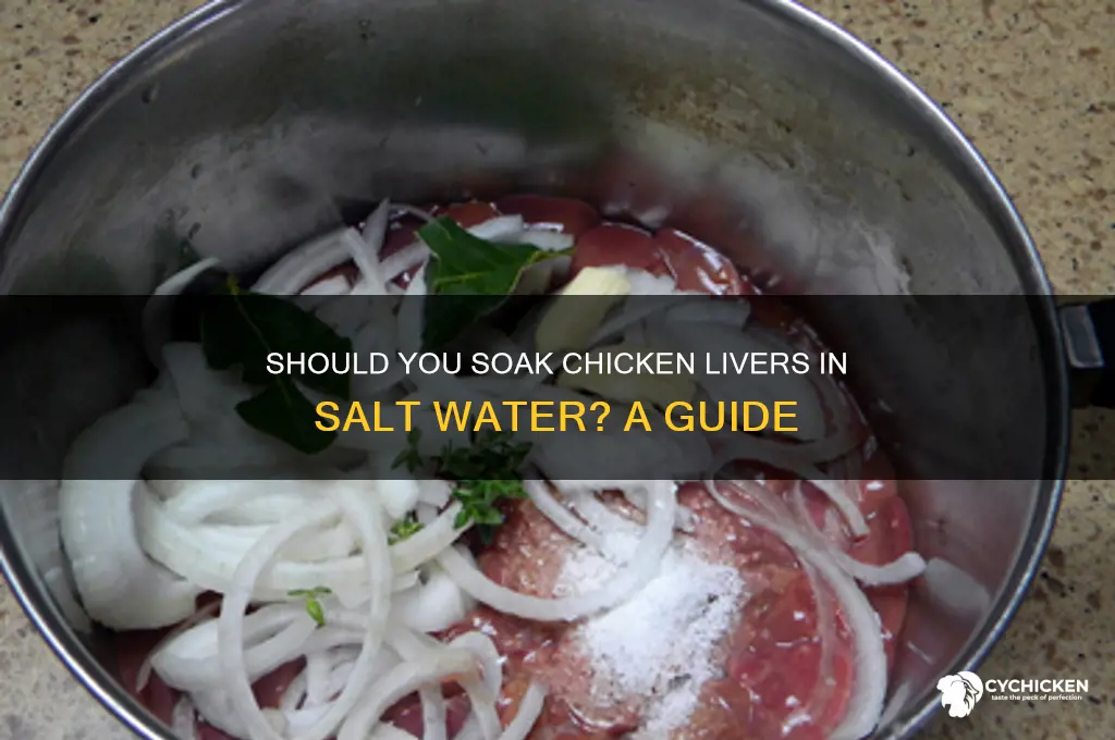 do you soak chicken livers in salt water