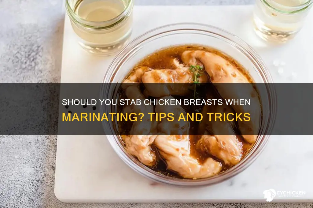 do you stab chicken breats when marinadinhg