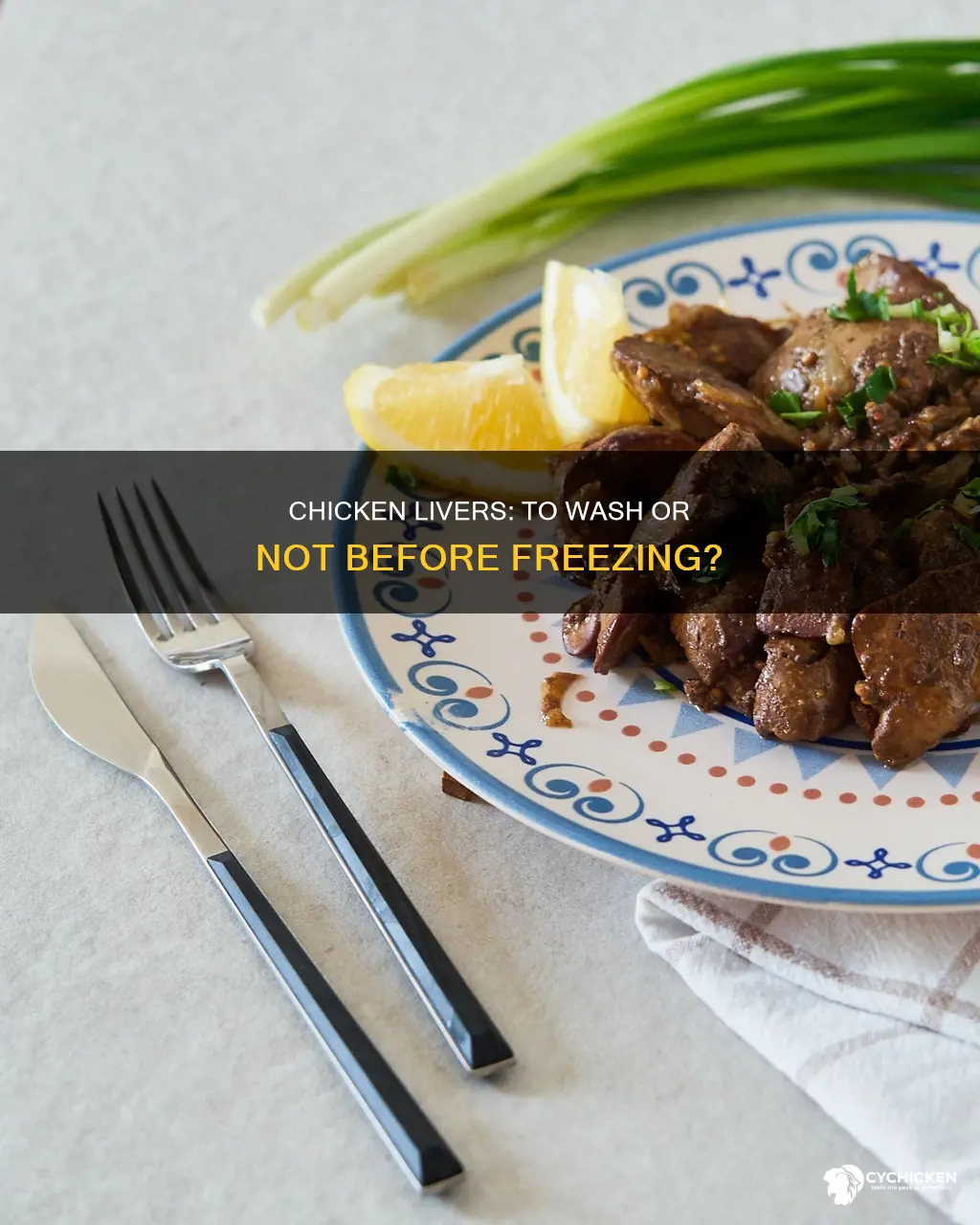 do you wash chicken livers before put in freezer