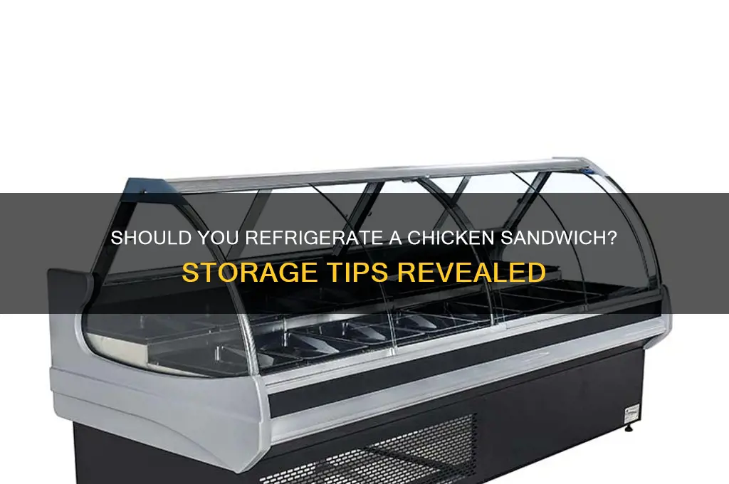 does a chicken sandwich need to be refrigerated