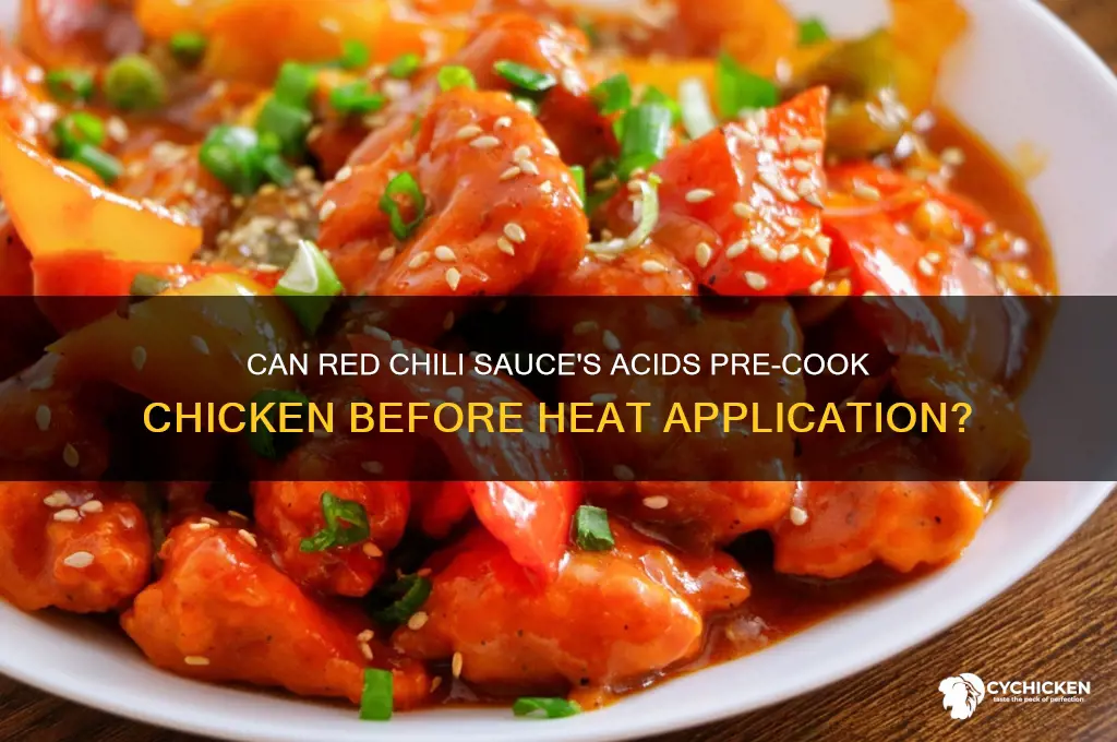 does acids in red chili sauce cook chicken before cooking