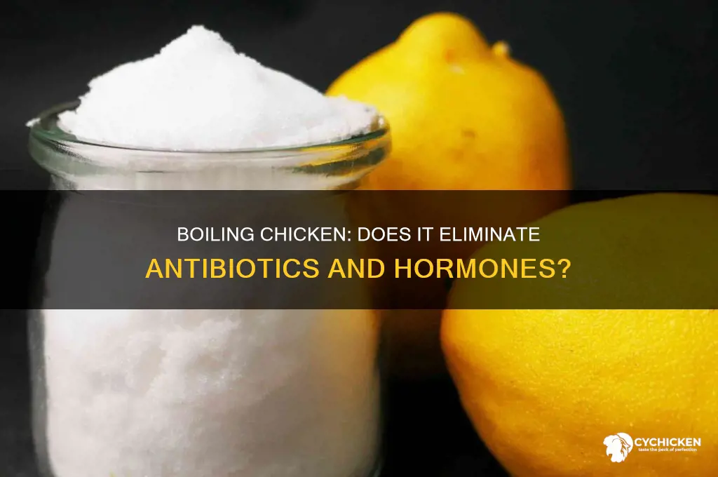does boiling chicken remove antibiotics and hormones