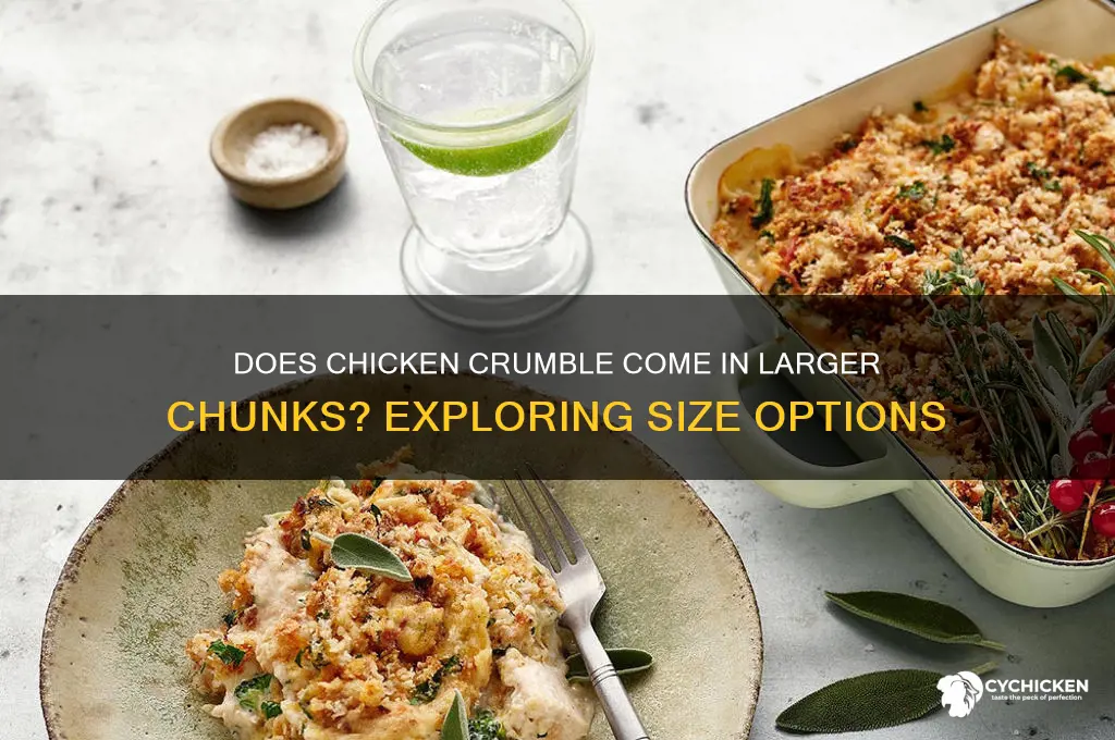 does chicken crumble come in larger chunks