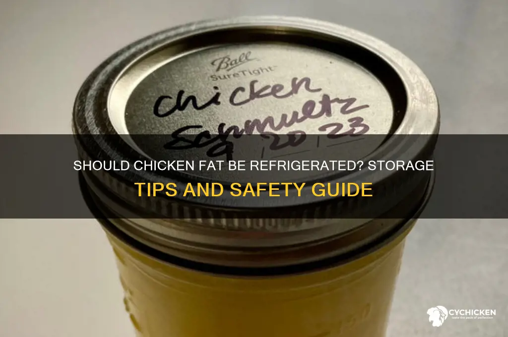 does chicken fat have to be refrigerated