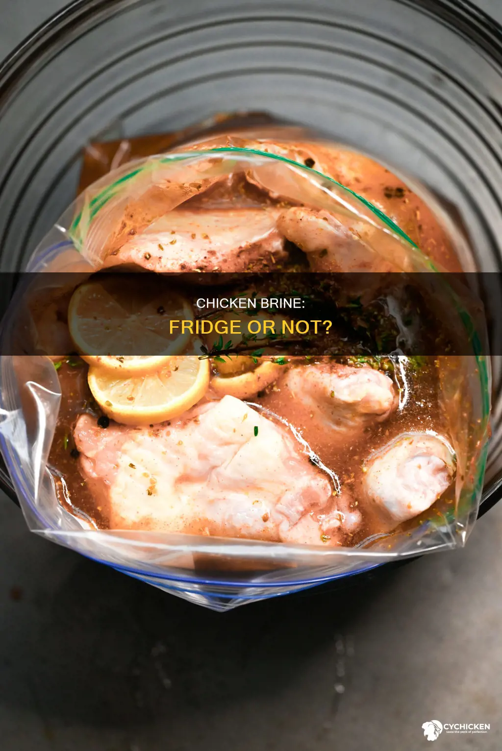 does chicken need to be refridfrigerated while in brine solution
