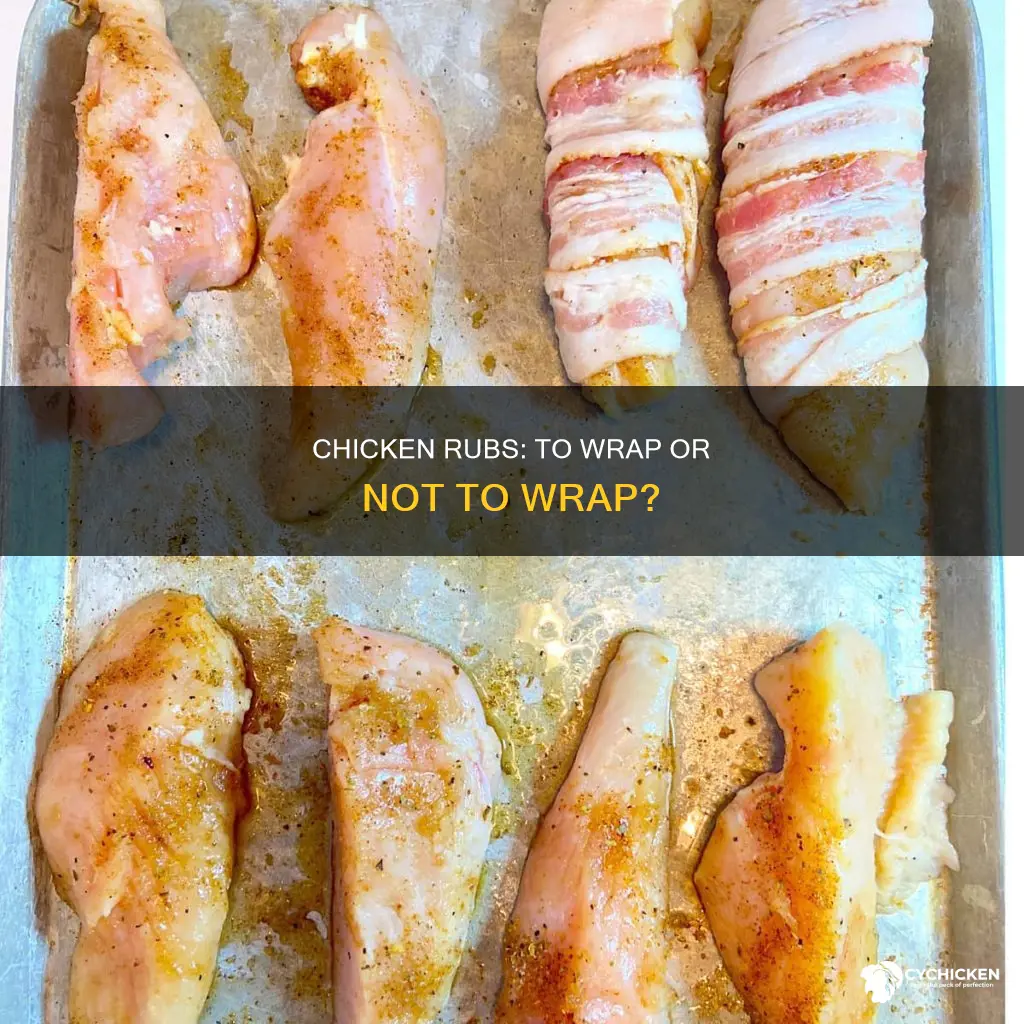 does chicken need to be wrapped after rub is applied