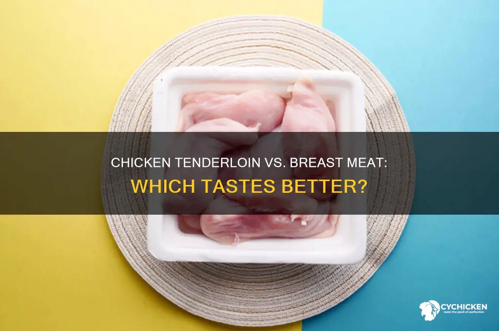 does chicken tenderloin taste better than breat meat