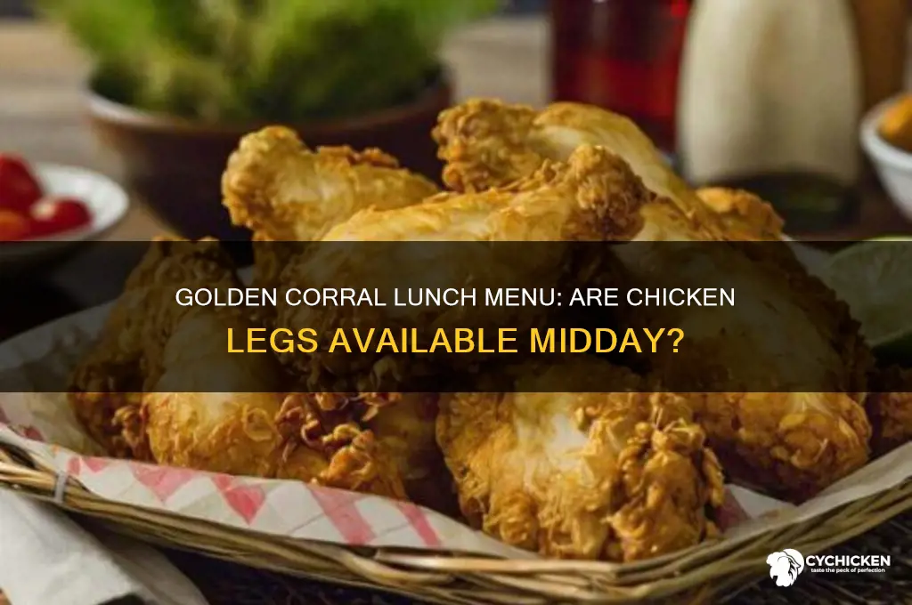 does golden corral have chicken legs for lunch