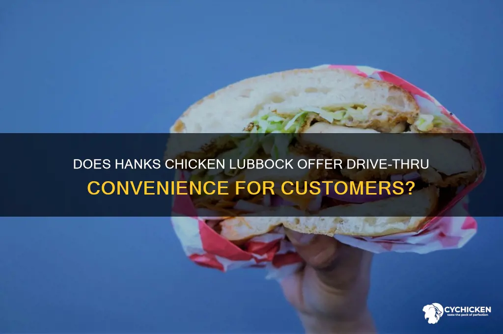 does hanks chicken lubbock have a drive through