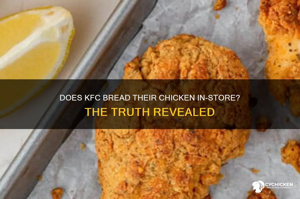 does kfc bread their chicken in store