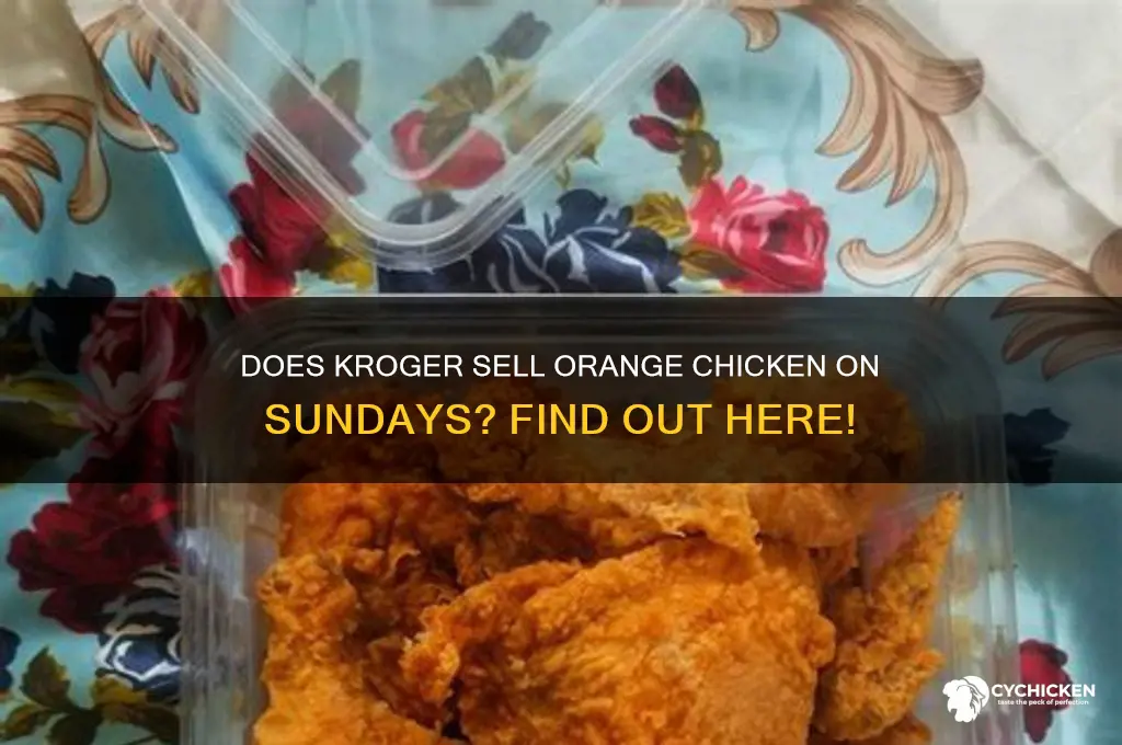 does kroger have orange chicken on sunday