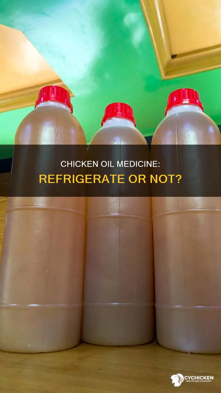 does medicine in chicken oil need to be refrigerated