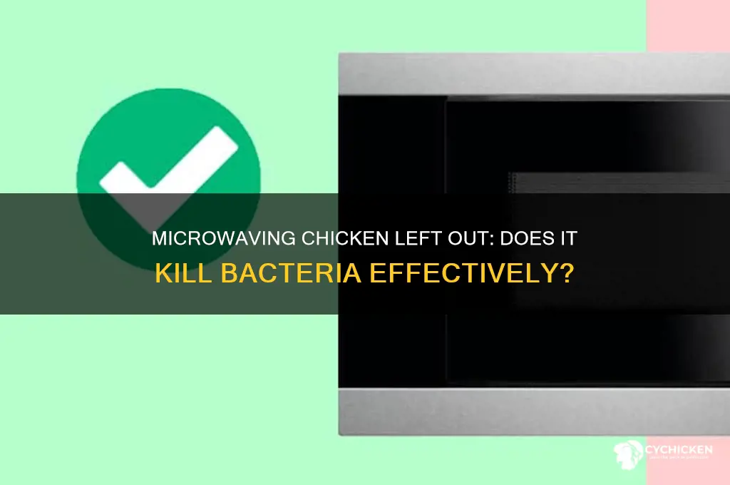 does microwaving chicken left out kill bacteria