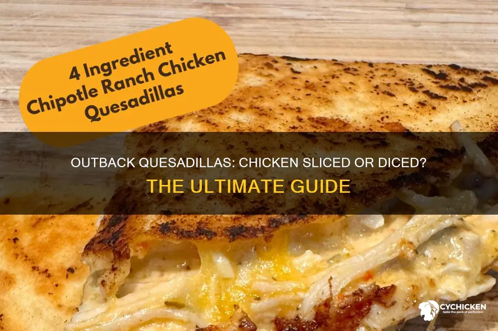 does outback quesadillas chicken sliced or diced