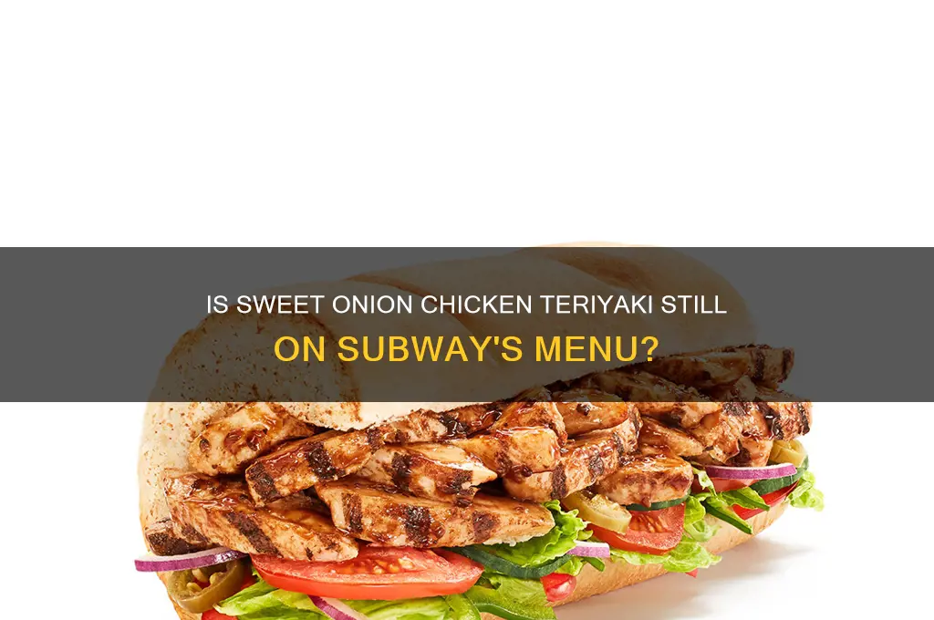 does subway still have sweet onion chicken teriyaki