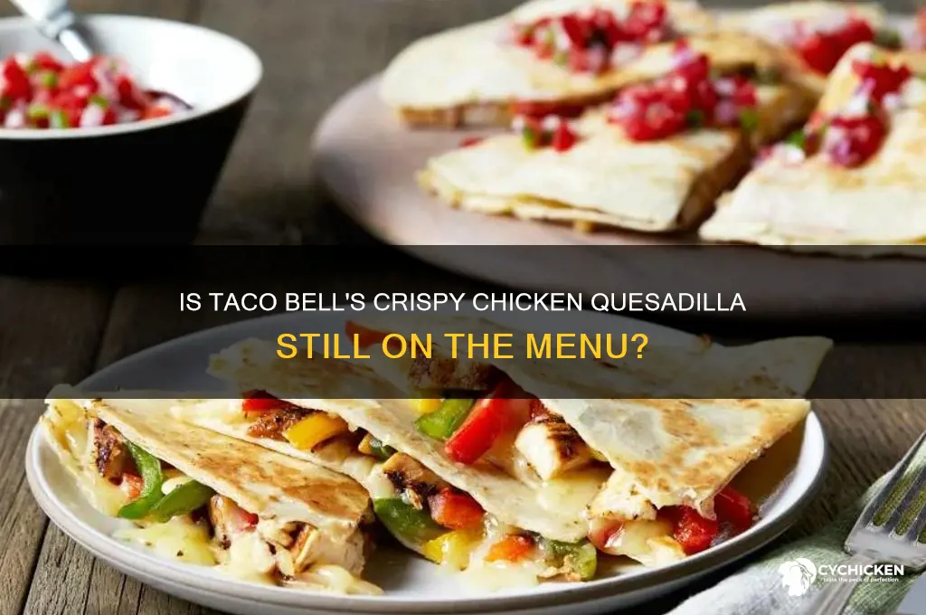 does taco bell still have crispy chicken quesadilla