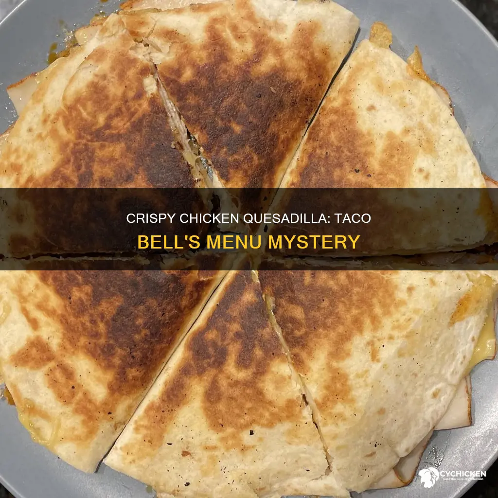 does taco bell still have the crispy chicken quesadilla