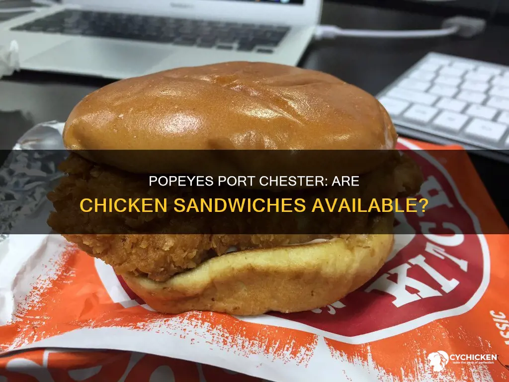 does the popeyes in port chester have the chicken sandwitches