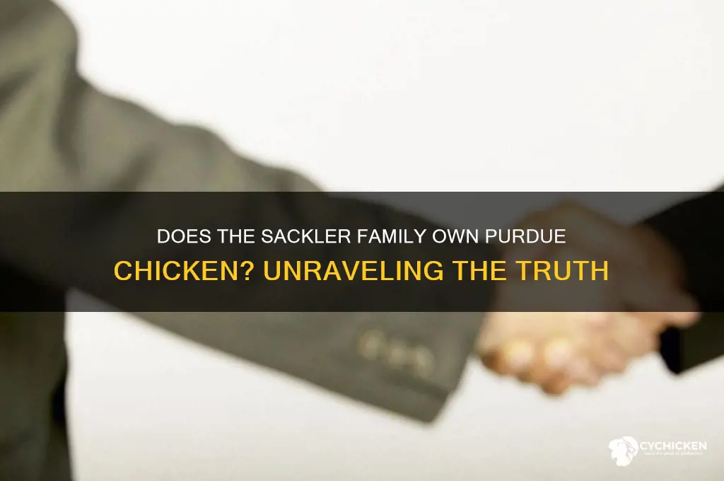 does the sackler family own purdue chicken