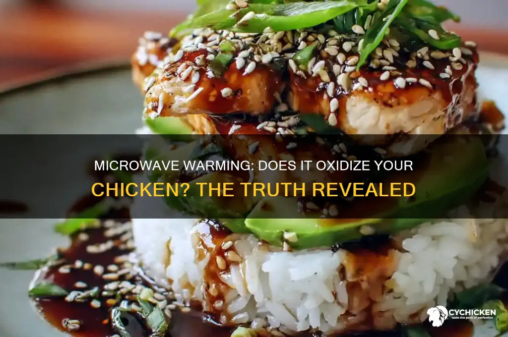 does warming chicken in microwave oxidate it