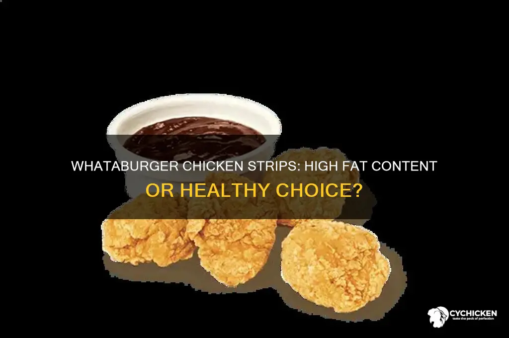 does whataburger chicken strips have alot of fat