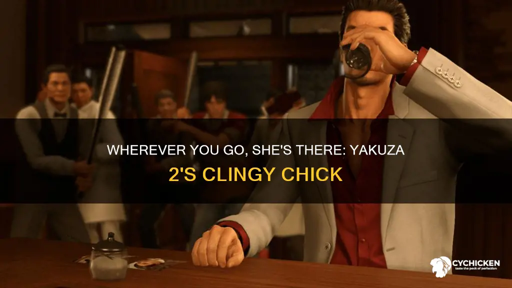 does yhis chick follow you everywhere in yakuza 2