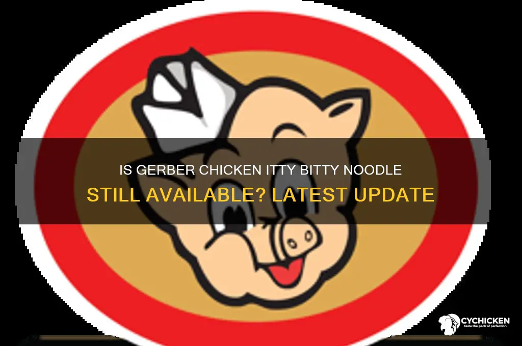 has gerber chicken itty bitty noodle been discontinued