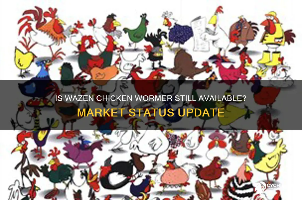 has wazen chicken wormerbeen taken offthe market
