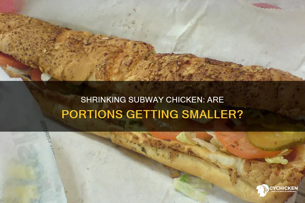have the chicken pieces become smaller at subway