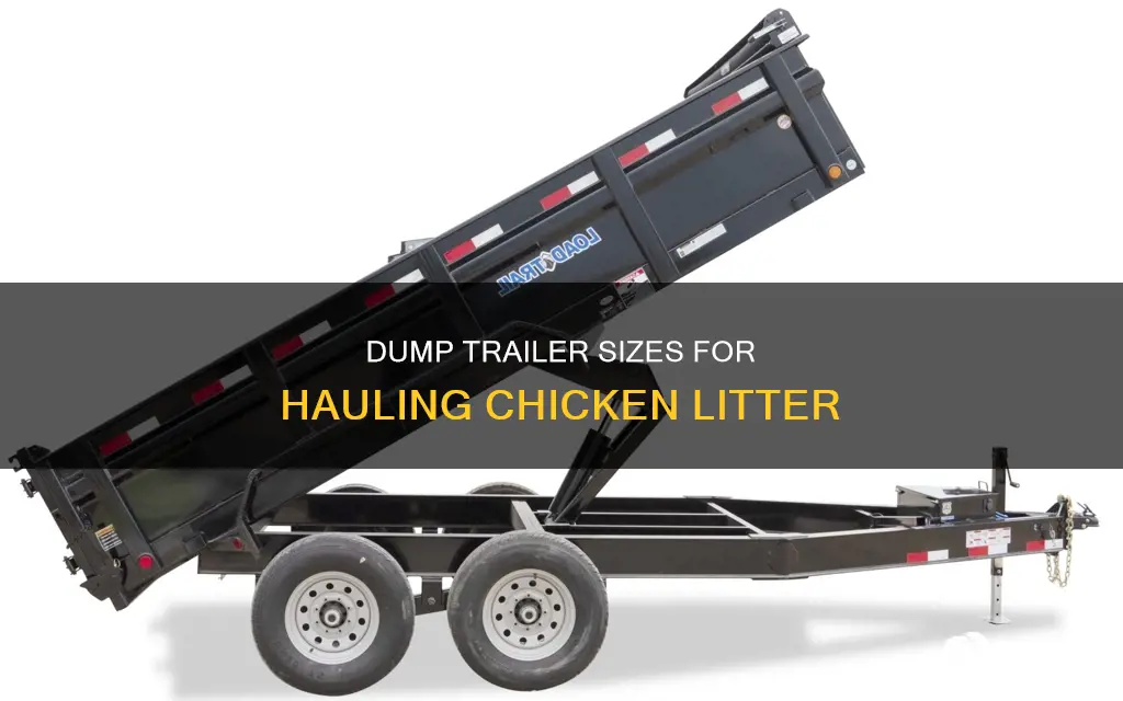 how big of a dump trailer to haul chicken litter