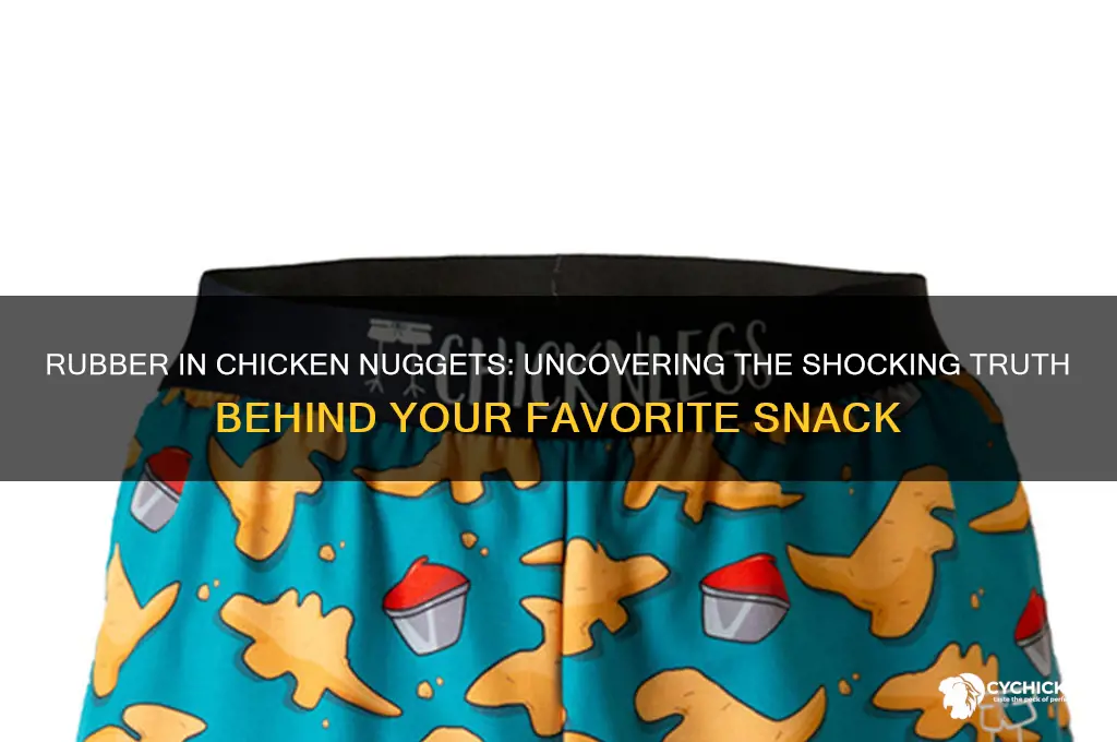 how can chicken nuggets have rubber in them