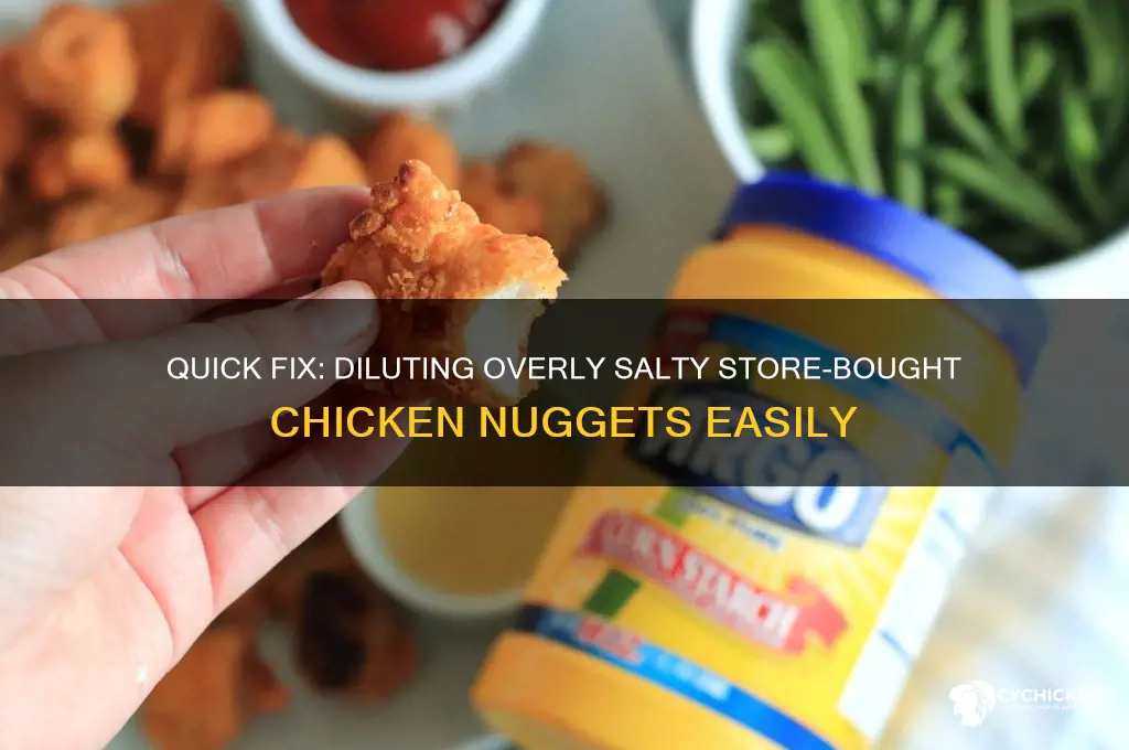 how can i dilute salty chicken nuggets from grocery store