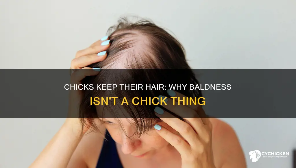 how come chicks dont have to lose their hair