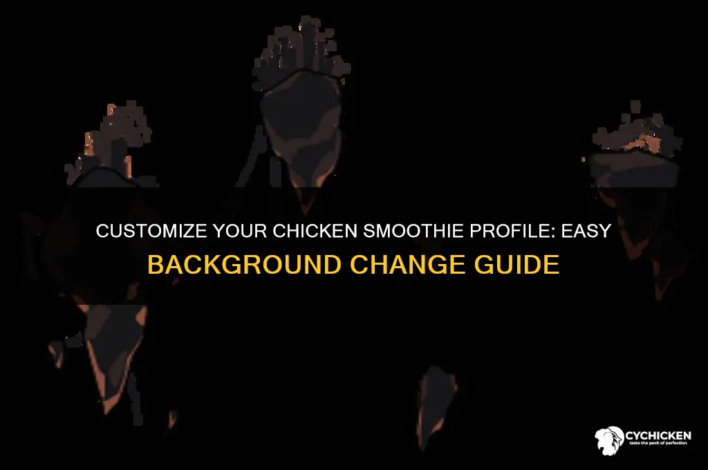 how do i change my chicken smoothie background