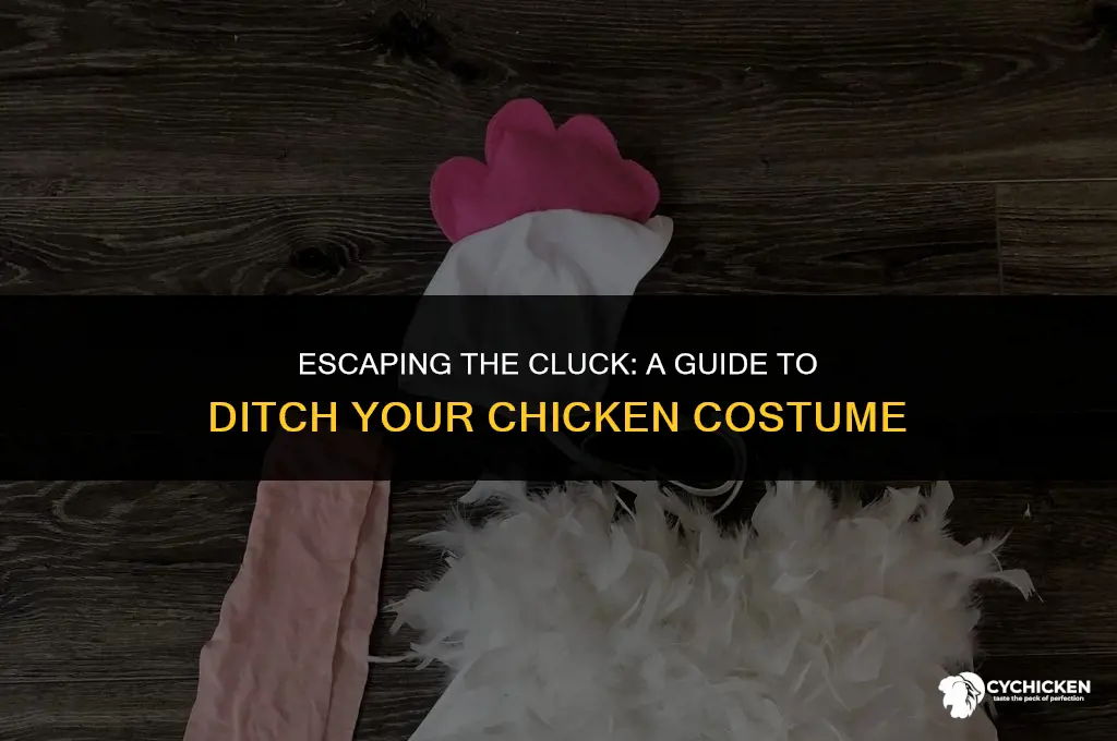 how do i get out of this chicken outfit