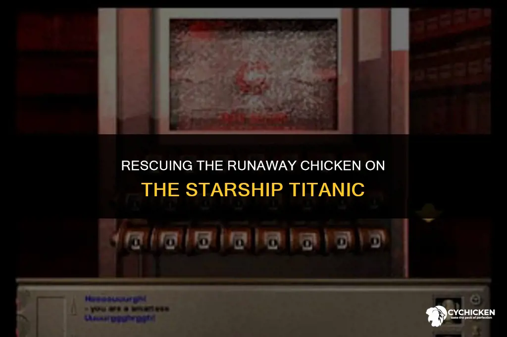 how do i get the chicken back in starship titanic