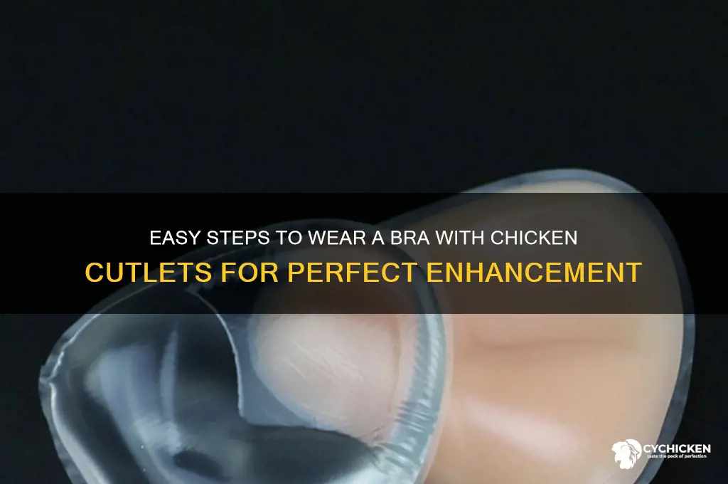 how do i put on chicken cutlets bra